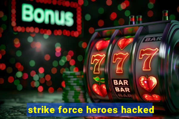 strike force heroes hacked